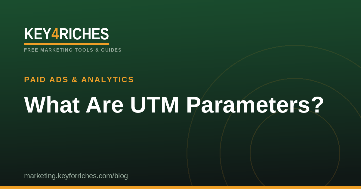 What are UTM parameters and how to use them — Key For Riches Paid Ads guide